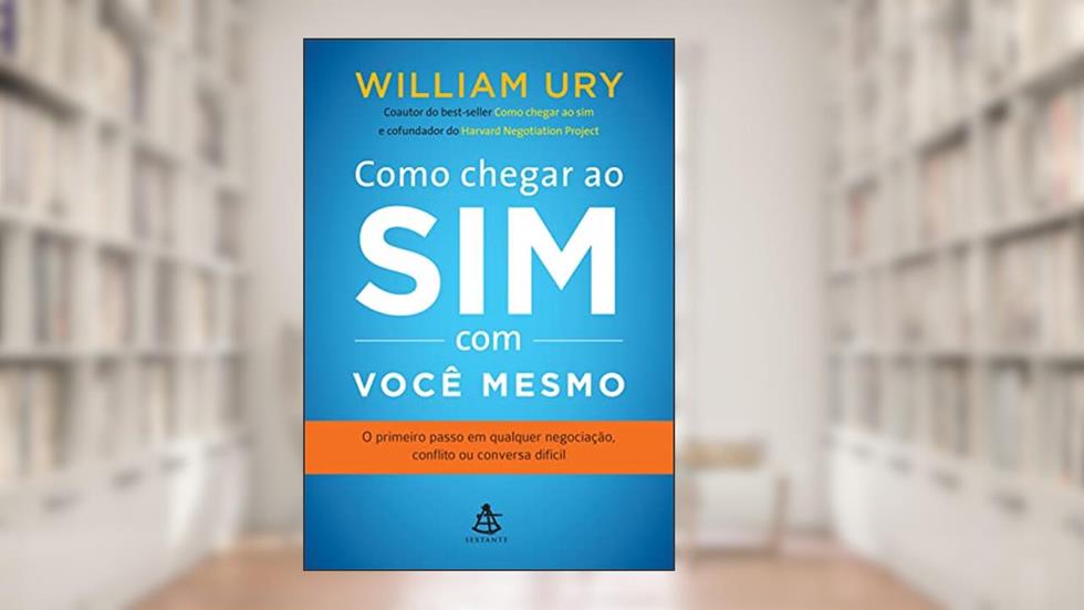 Como chegar ao sim com você mesmo, do autor William Ury