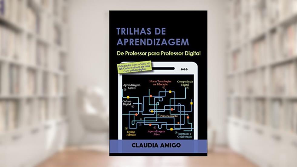 Trilhas de Aprendizagem: De Professor para Professor Digital, do autor Claudia Amigo