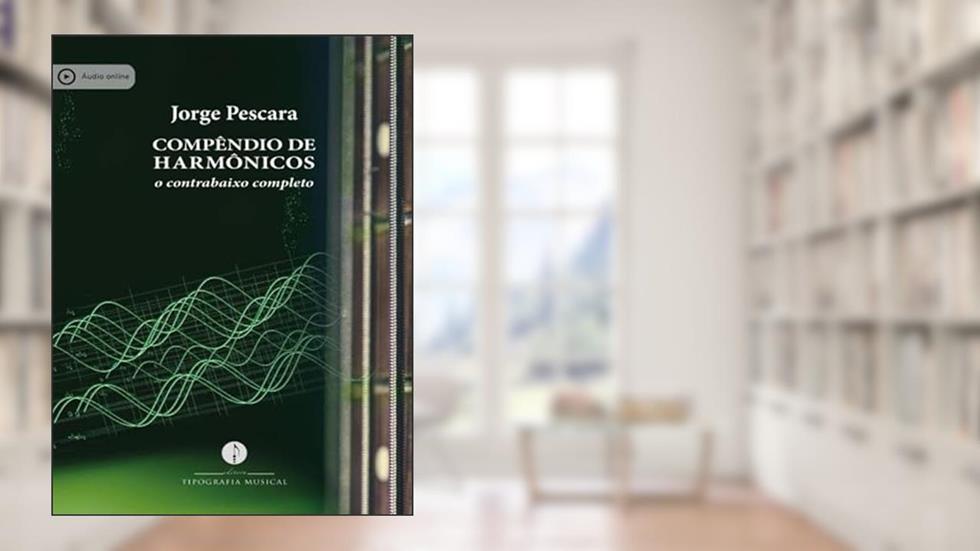 COMPÊNDIO DE HARMÔNICOS - O CONTRABAIXO COMPLETO, do autor JORGE PESCARA