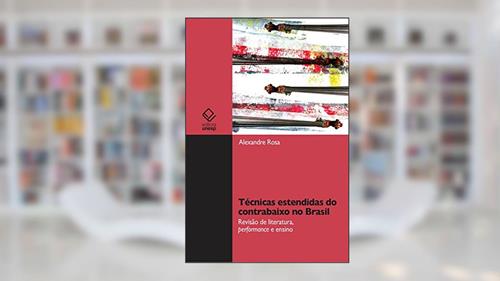 Capa de Técnicas estendidas do contrabaixo no Brasil: Revisão de literatura, performance e ensino, do autor Alexandre Silva Rosa