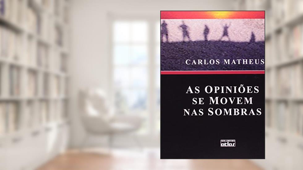 As Opiniões Se Movem nas Sombras, do autor Carlos Matheus