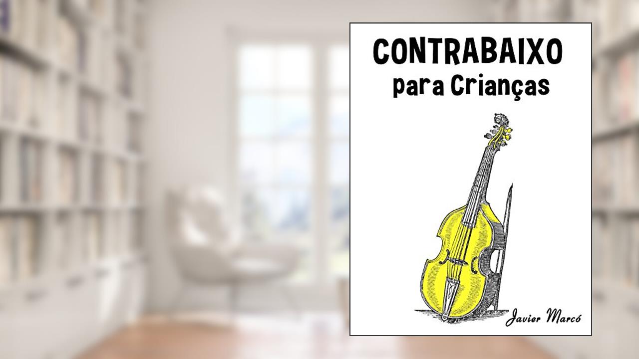 Contrabaixo para Crianças: Canções de Natal, Música Clássica, Canções Infantis e Canções Folclóricas!, do autor Javier Marcó