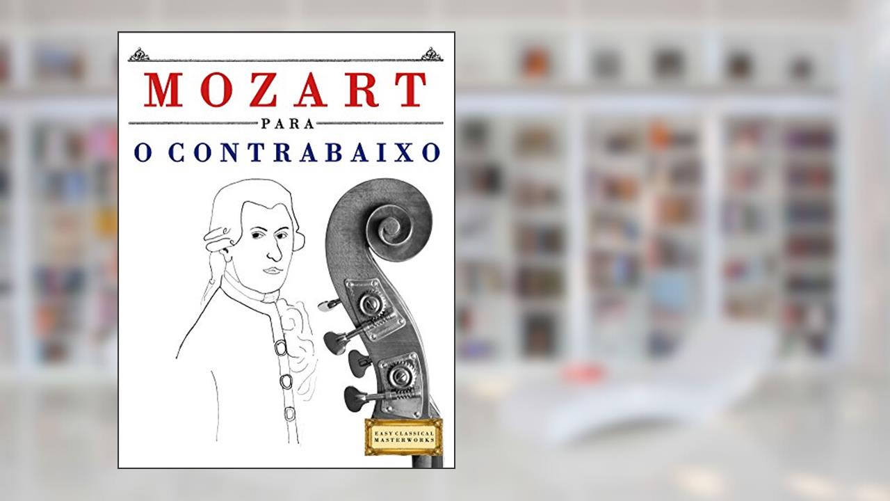 Mozart para o Contrabaixo: 10 peças fáciles para o Contrabaixo livro para principiantes, do autor E. C. Masterworks