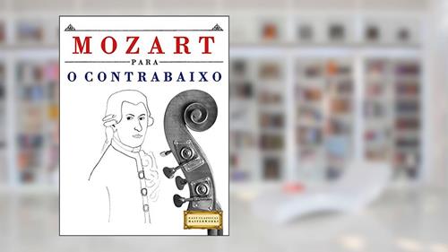 Capa de Mozart para o Contrabaixo: 10 peças fáciles para o Contrabaixo livro para principiantes, do autor E. C. Masterworks