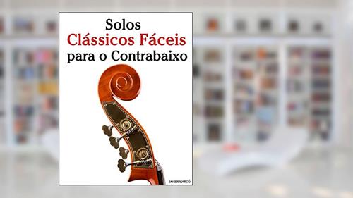 Capa de Solos Clássicos Fáceis para o Contrabaixo: Com canções de Bach, Mozart, Beethoven, Vivaldi e outros compositores, do autor Javier Marcó