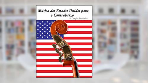Música dos Estados Unidos para o Contrabaixo: 10 Canções Patrióticas, do autor Uncle Sam