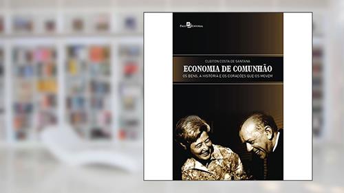 Capa de Economia de Comunhão: os Bens, a História e os Corações que os Movem, do autor Cleiton Costa de Santana