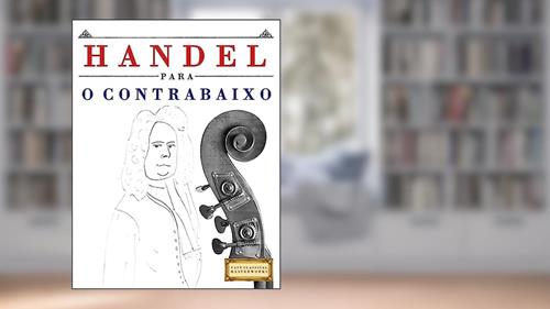 Capa de Handel para o Contrabaixo: 10 peças fáciles para o Contrabaixo livro para principiantes, do autor Easy Classical Masterworks