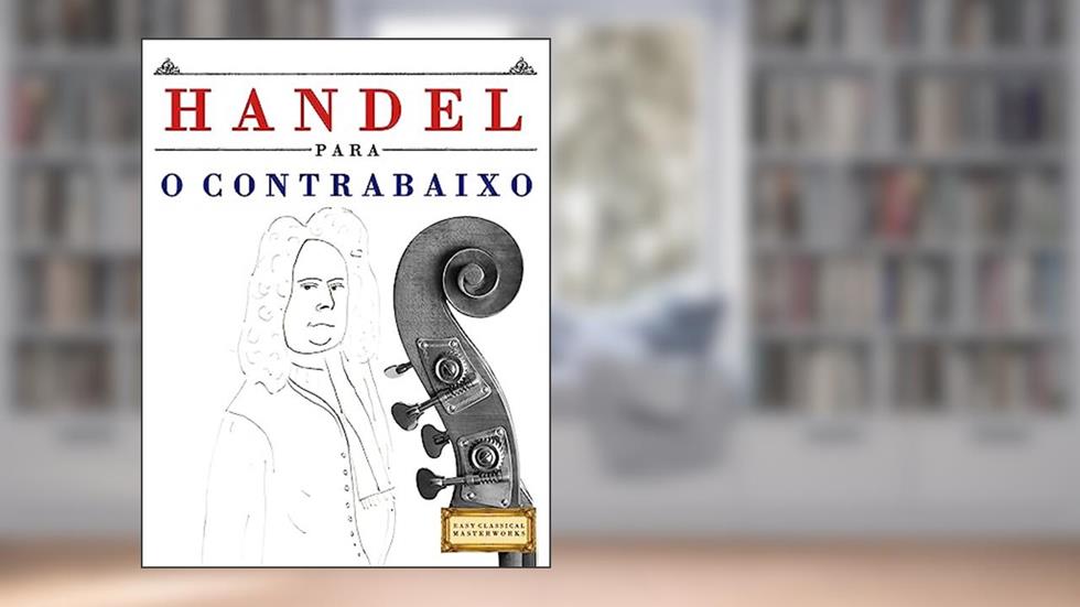 Handel para o Contrabaixo: 10 peças fáciles para o Contrabaixo livro para principiantes, do autor Easy Classical Masterworks