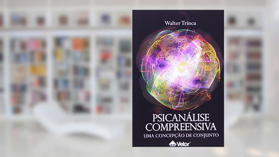 Psicanalise Compreensiva. Uma Concepcao de Conjunto, do autor Walter Trinca