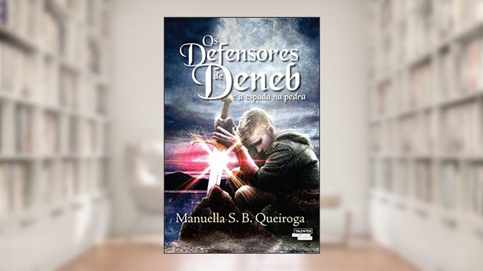 Os defensores de Deneb e a espada na pedra, do autor Manuella S. B. Queiroga