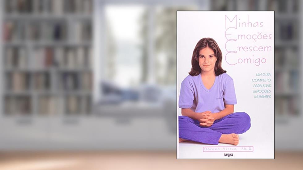 Minhas Emoções Crescem Comigo- Um Guia Completo Para Suas Emoções Mutantes, do autor Doreen Virtue
