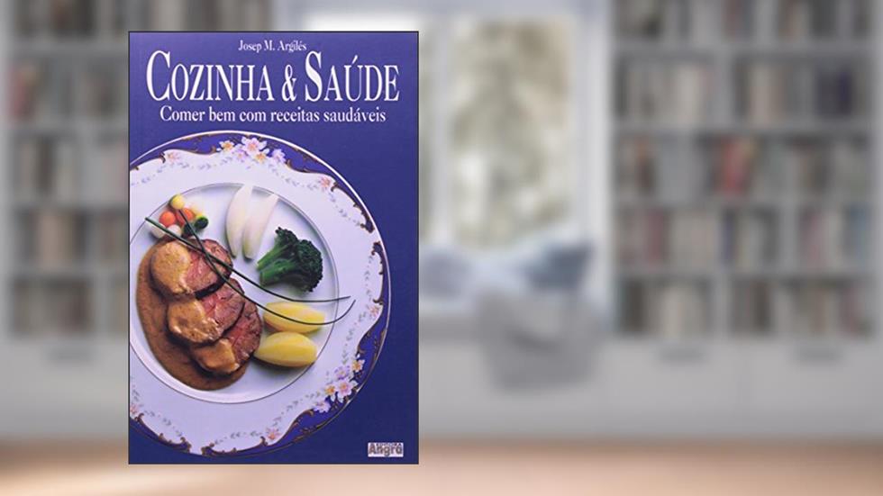 Cozinha & Saude Comer Bem Com Receitas Saudaveis, do autor Josep M. Argiles