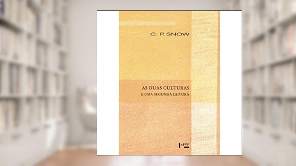 As Duas Culturas e Uma Segunda Leitura, do autor C. P. Snow