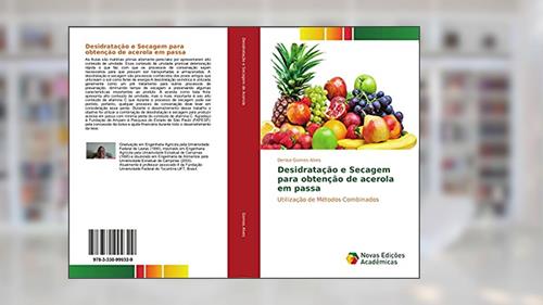 Capa de Desidratação e Secagem para obtenção de acerola em passa: Utilização de Métodos Combinados, do autor Denise Gomes Alves