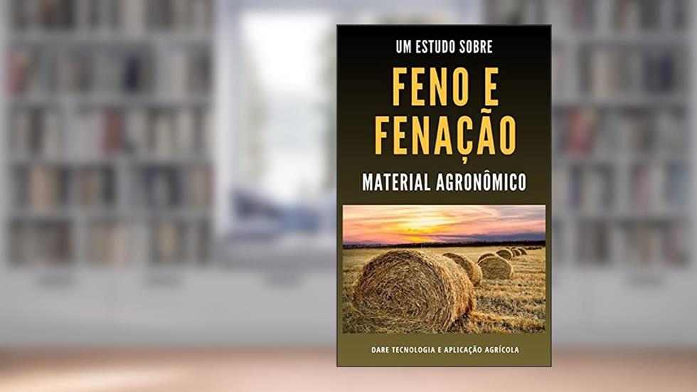 FENO E FENAÇÃO | Todos os Métodos de Produção de Feno Animal, do autor DARE AGRO