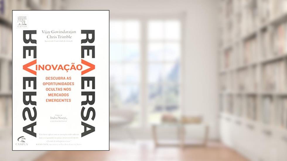 Inovação Reserva. Descubra As Oportunidades Ocultas Nos Mercados Emergentes, do autor Vijay Govindarajan; Chris Trimble