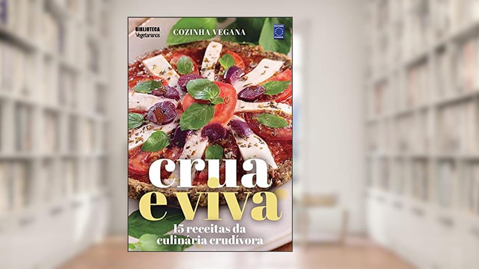 Cozinha Vegana - Crua e Viva: 15 receitas da culinária crudívora, do autor Editora Europa