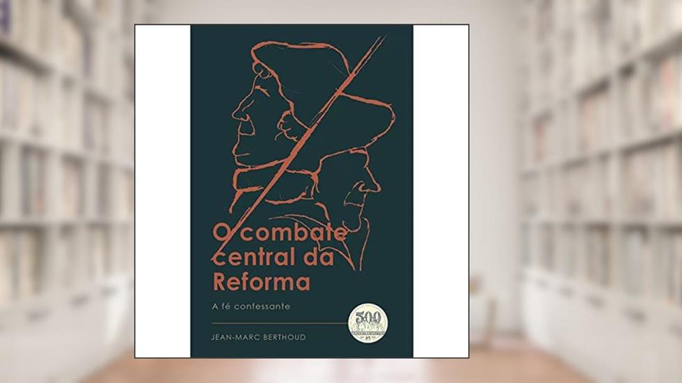 O Combate Central da Reforma, do autor Jean-marc Berthoud
