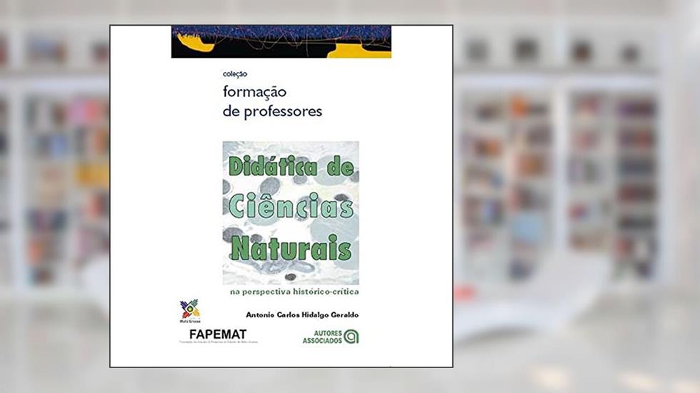 Didática de Ciências Naturais: na Perspectiva Histórico-crítica, do autor Antonio Carlos Hidalgo Geraldo