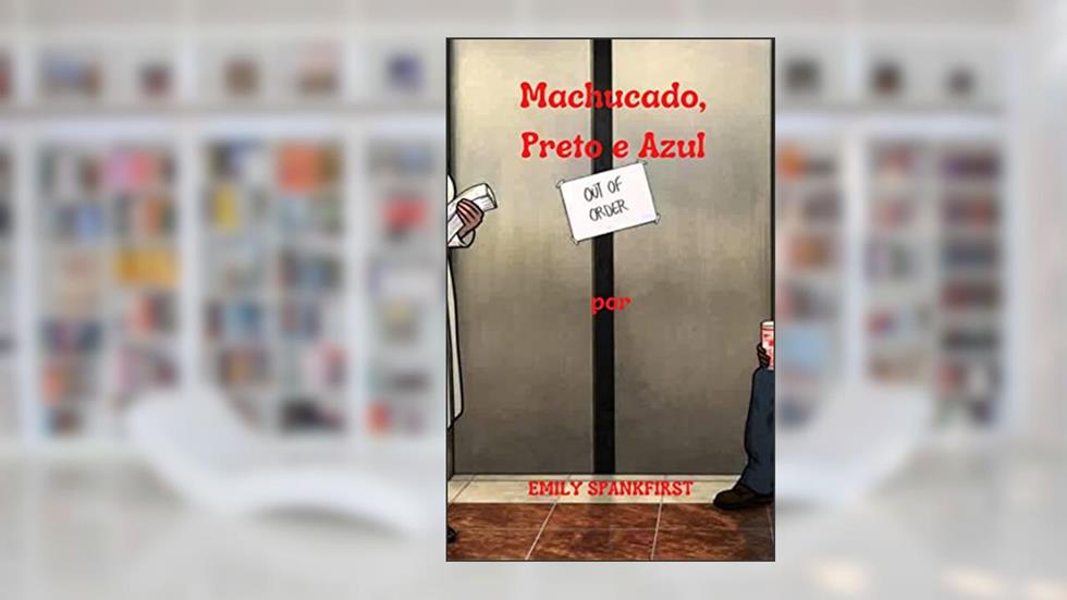 Machucado, Preto e Azul: Elevator Cock, Elevator Roll, Merda e Piss são bons para a alma, do autor Emily Spankfirst