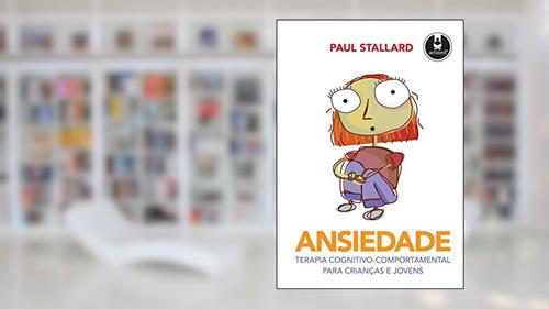 Capa de Ansiedade: Terapia Cognitivo-Comportamental para Crianças e Jovens, do autor Paul Stallard