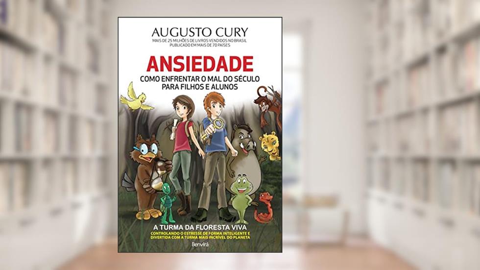 Ansiedade: Como enfrentar o mal do século para filhos e alunos, do autor Augusto Cury