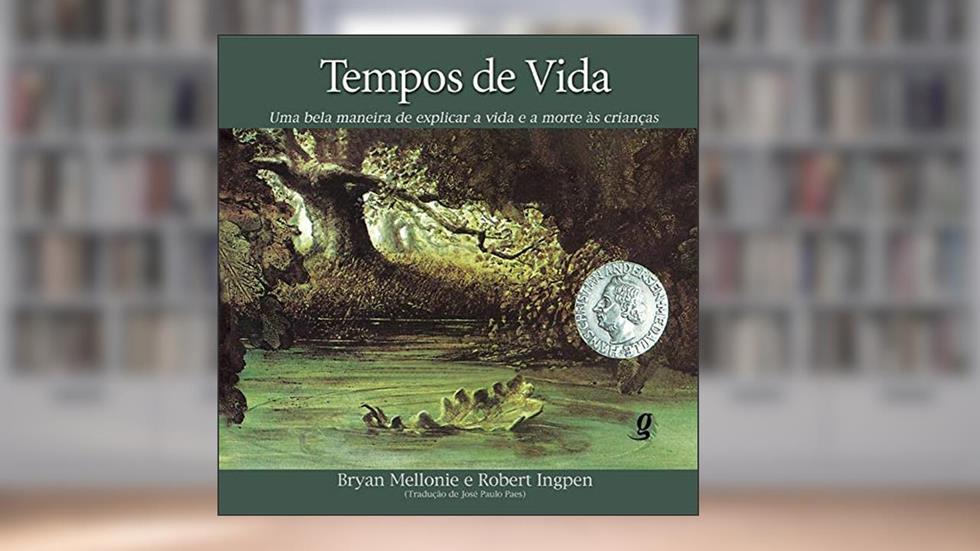 Tempos de vida: uma bela maneira de explicar a vida e a morte às crianças, do autor Bryan Mellonie; Robert Ingpen