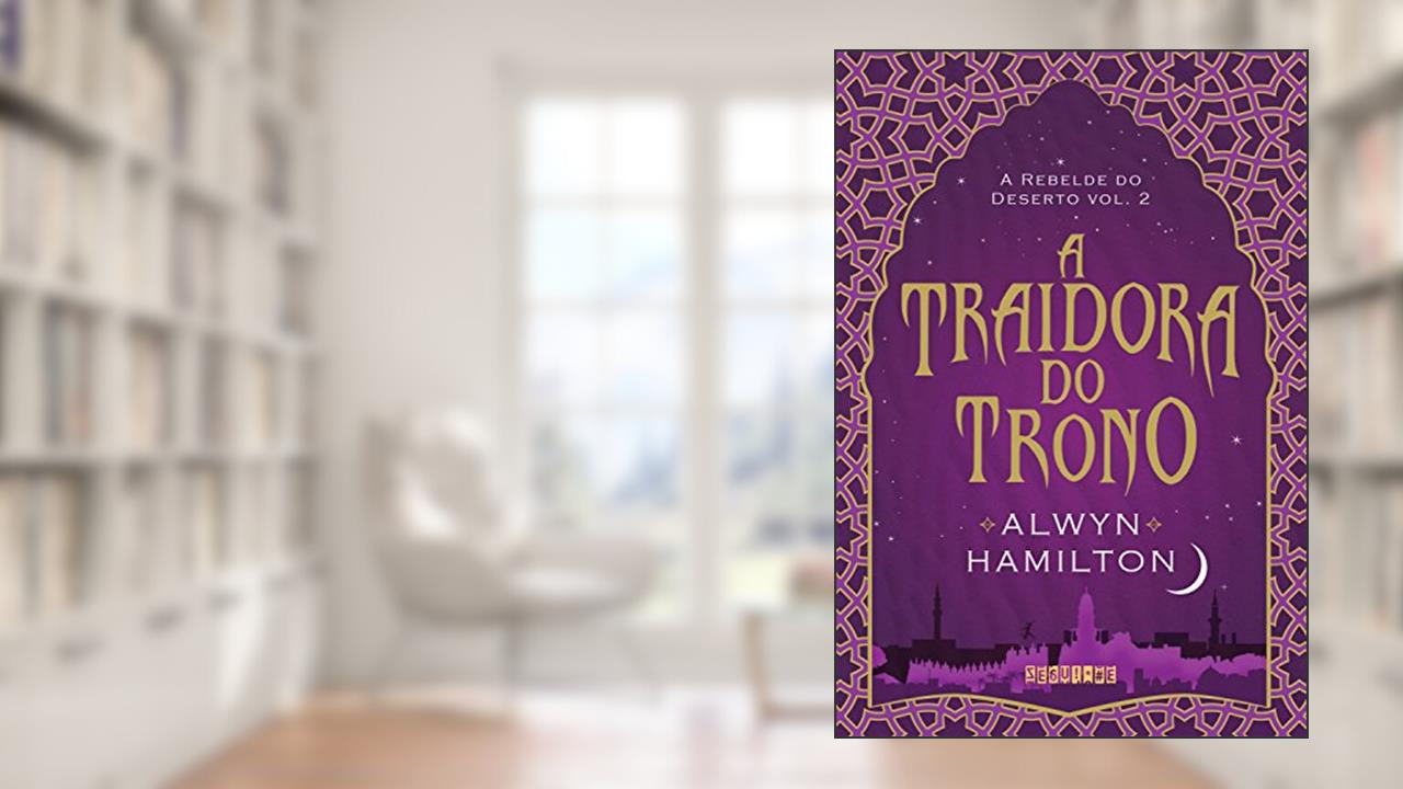 A traidora do trono (A Rebelde do Deserto Livro 2), do autor Alwyn Hamilton