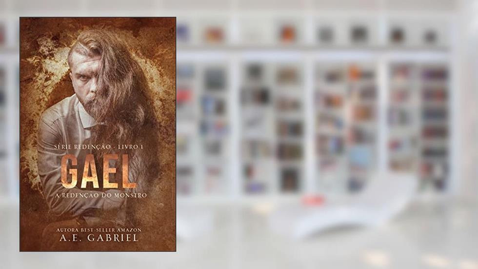 GAEL: A redenção do monstro (SÉRIE REDENÇÃO Livro 1), do autor A. E. Gabriel