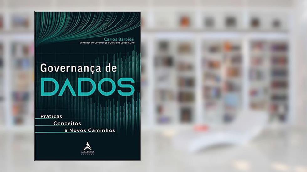 Governança de Dados: Práticas, Conceitos e Novos Caminhos, do autor Carlos Barbieri