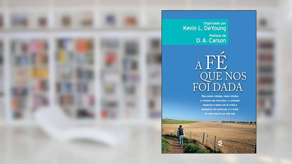 A Fé que nos Foi Dada, do autor Rick Warren