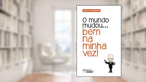 Capa de O Mundo Mudou... bem na Minha Vez!, do autor Dado Schneider