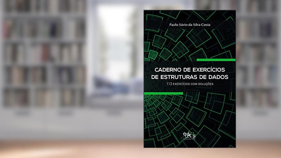 Caderno de Exercícios de Estruturas de Dados: 112 Exercícios com Soluções, do autor Paulo Sávio da Silva Costa