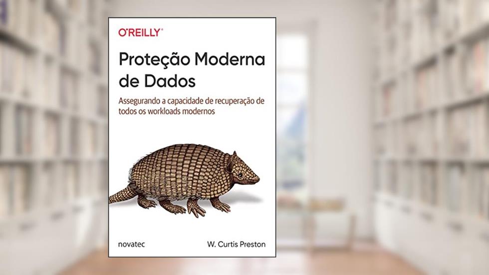 Proteção Moderna de Dados: Assegurando a Capacidade de Recuperação de Todos os Workloads Modernos, do autor W. Curtis Preston