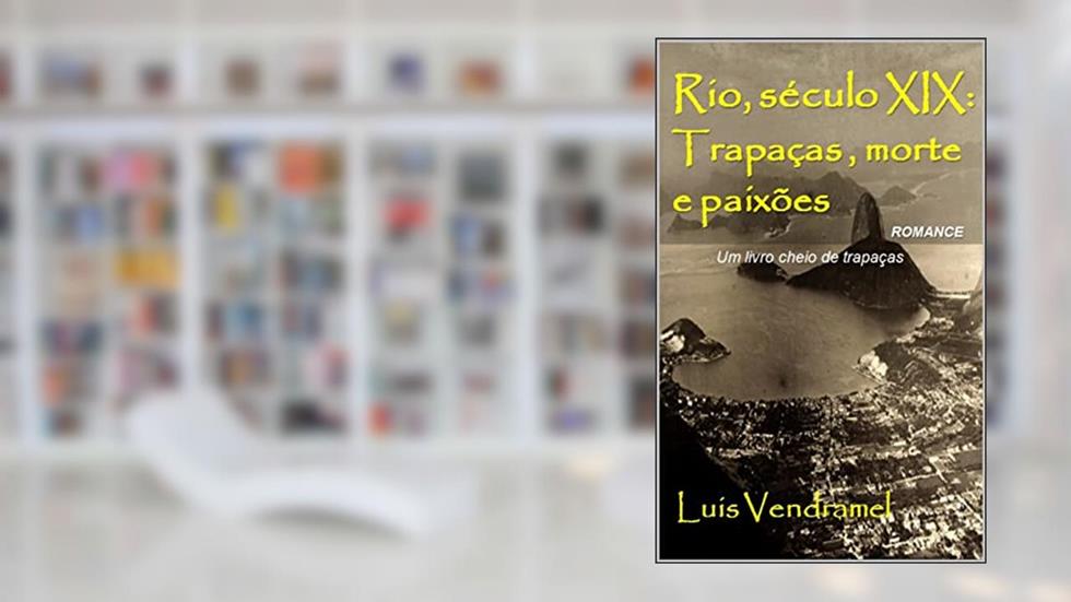 Rio, século XIX: Trapaças , morte e paixões, do autor Luis Vendramel