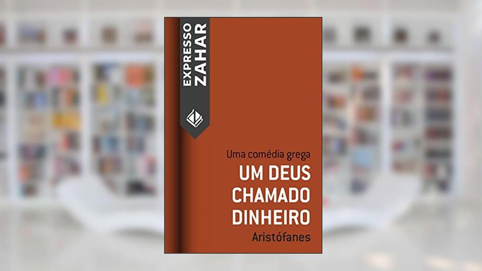 Um Deus chamado dinheiro: Uma comédia grega, do autor Aristófanes