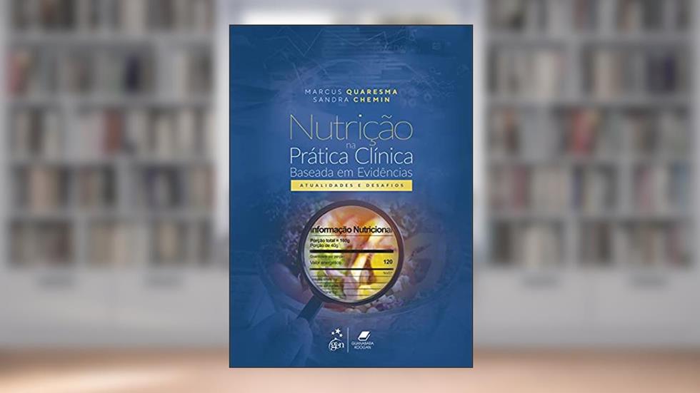 Nutrição na Prática Clínica - Baseada em Evidências: Atualidades e Desafios, do autor Marcus Vinicius Lucio dos Santos QUARESMA; Sandra Maria Chemin Seabra da SILVA