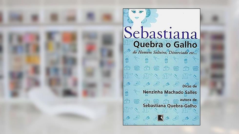 Sebastiana Quebra O Galho do Homem Solteiro, Divorciado Etc, do autor Nenzinha Machado Salles