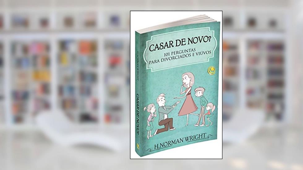 Casar de Novo?: 101 Perguntas Para Divorciados e Viúvos, do autor H. Norman Wright