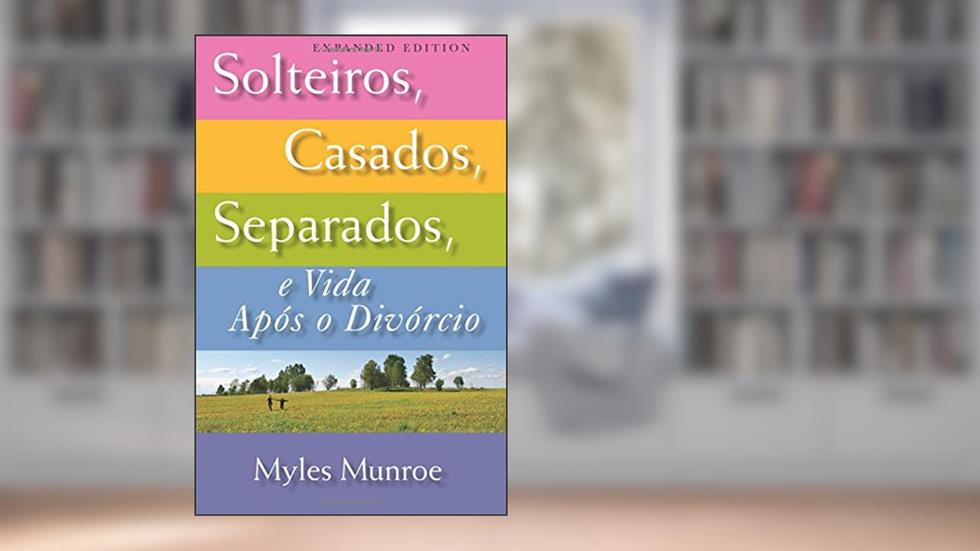 Solteiros, Casados, Separados e Vida Após Divórcio (Portuguese Edition), do autor Myles Munroe
