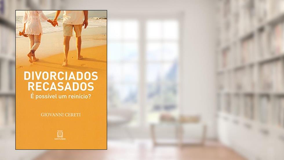Divorciados Recasados: é Possível um Reinício?, do autor Giovanni Cereti