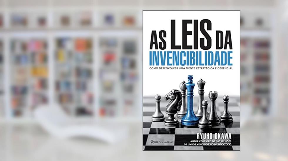 As leis da invencibilidade: Como desenvolver uma mente estratégica e gerencial, do autor Ryuho Okawa