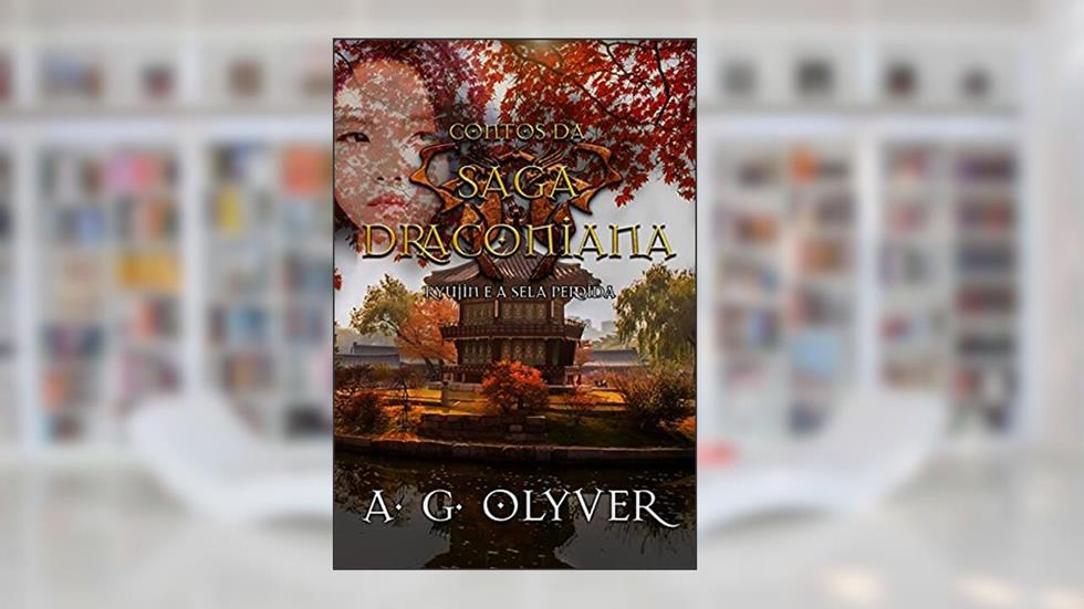 Contos da Saga Draconiana Vol.2: Ryujin e a Sela Perdida, do autor A. G. Olyver
