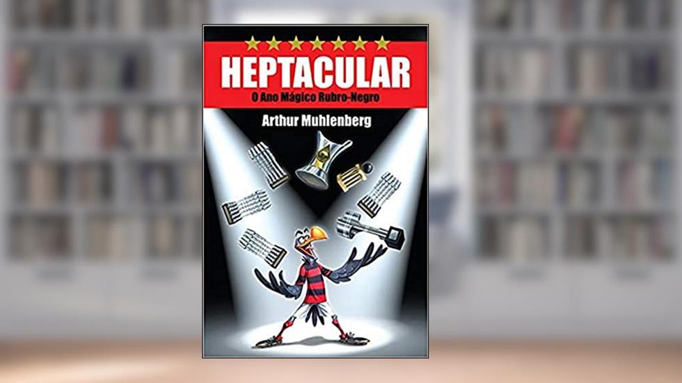 Heptacular: o ano Mágico Rubro-negro, do autor Arthur Muhlenberg