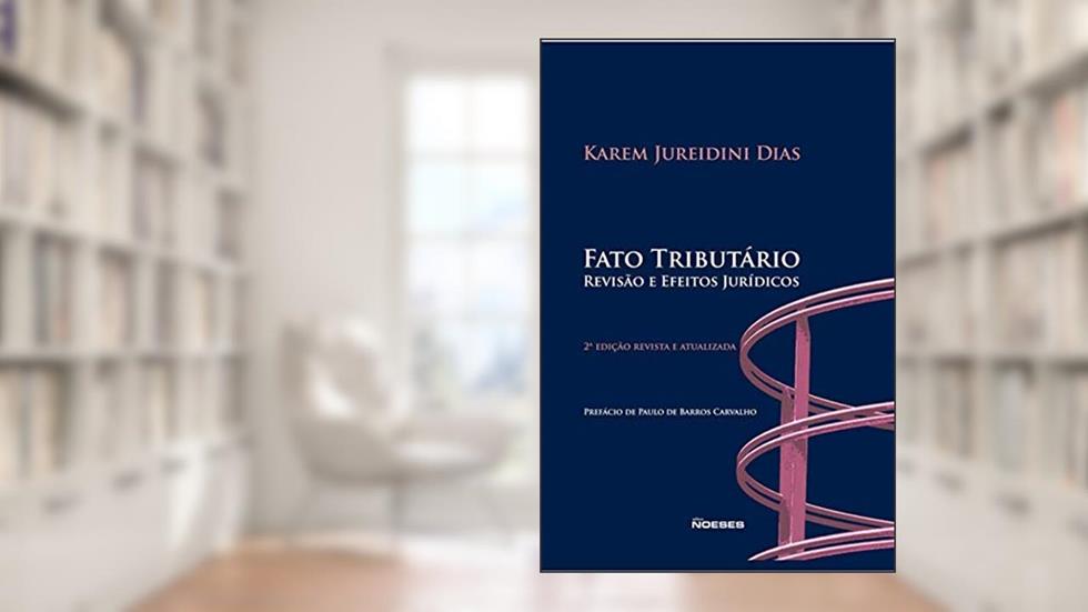 Fato Tributário: Revisão e Efeitos Jurídicos, do autor Karem Jureidini Dias