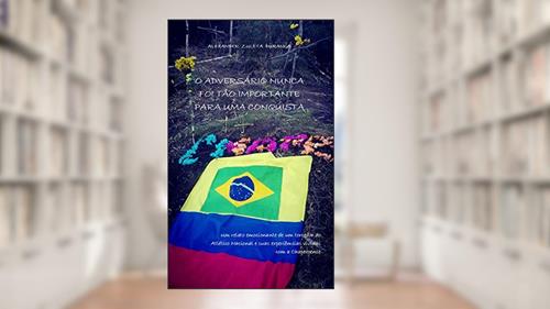 Capa de O ADVERSÁRIO NUNCA FOI TÃO IMPORTANTE PARA UMA CONQUISTA: Um relato emocionante de um torcedor do Atlético Nacional e suas experiências vividas com a Chapecoense. Pra Sempre CHAPE!!!, do autor Alexander Zuleta Durango