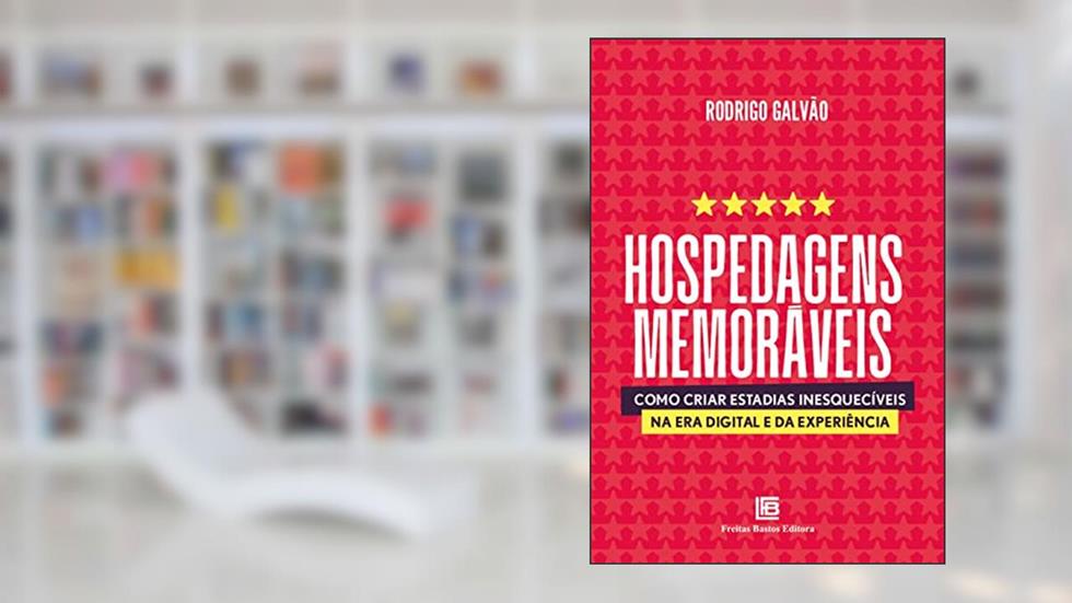 Hospedagens Memoráveis: Como Criar Estadias Inesquecíveis na Era Digital e da Experiência, do autor Rodrigo Galvão
