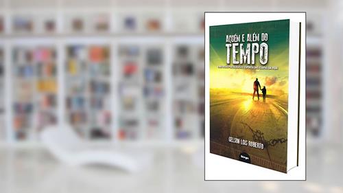 Capa de Aquém e além do tempo: Uma visão psicológica e espírita das etapas da vida, do autor Gelson Roberto
