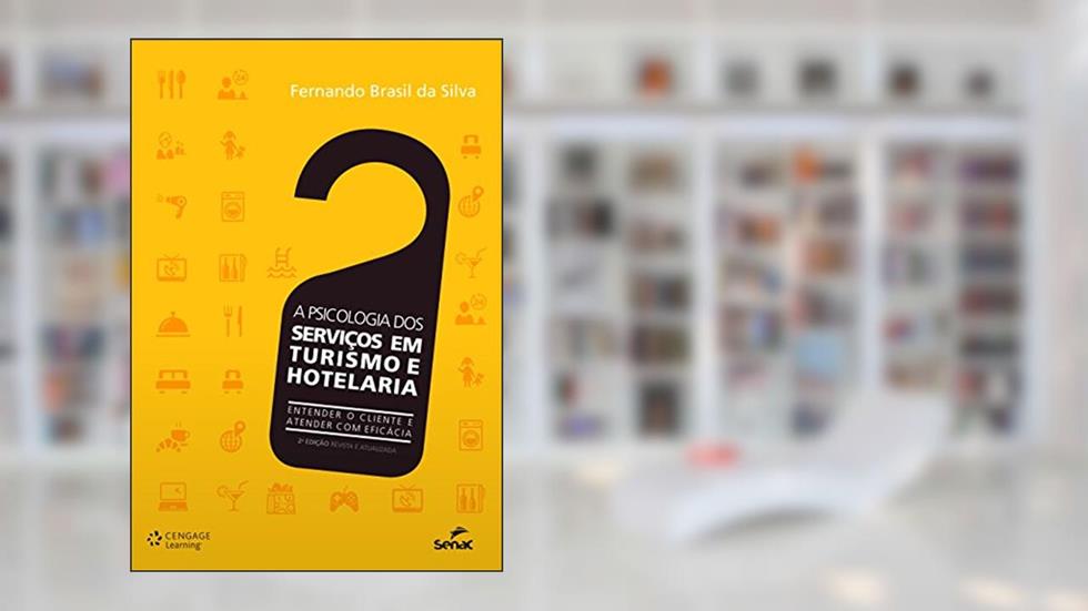 A Psicologia dos Serviços em Turismo e Hotelaria: Entender o Cliente e Atender com Eficácia, do autor Fernando Brasil da Silva